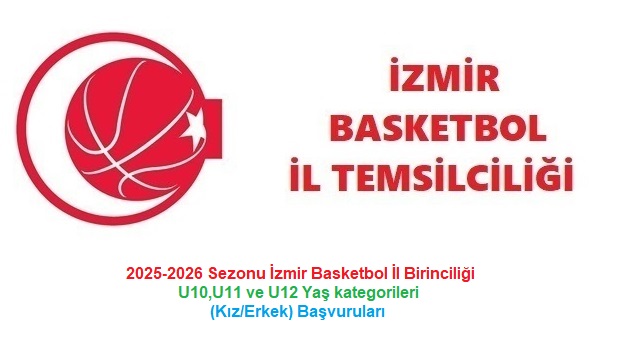 2025-2026 İzmir Basketbol İl Birinciliği U10,U11 ve U12 Yaş kategorileri (kız/erkek) Başvuruları